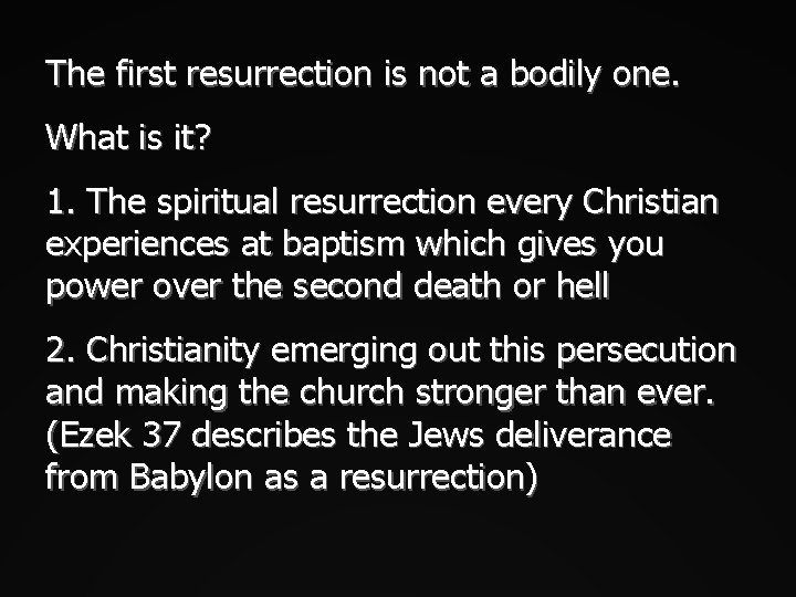 The first resurrection is not a bodily one. What is it? 1. The spiritual