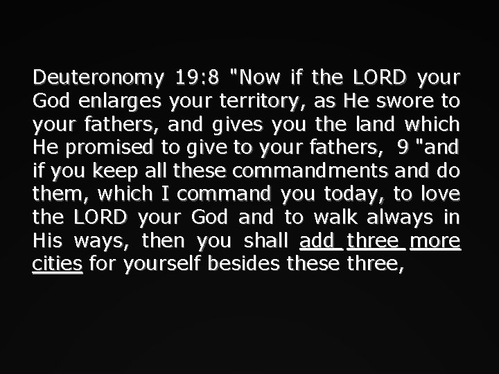 Deuteronomy 19: 8 "Now if the LORD your God enlarges your territory, as He