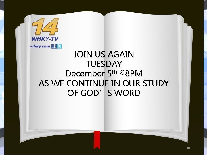 JOIN US AGAIN TUESDAY December 5 th @8 PM AS WE CONTINUE IN OUR