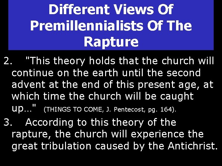 Different Views Of Premillennialists Of The Rapture 2. "This theory holds that the church