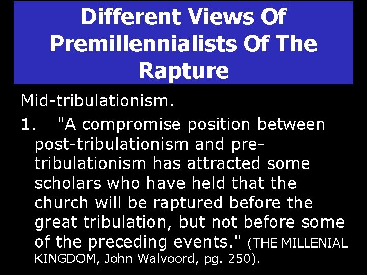 Different Views Of Premillennialists Of The Rapture Mid-tribulationism. 1. "A compromise position between post-tribulationism