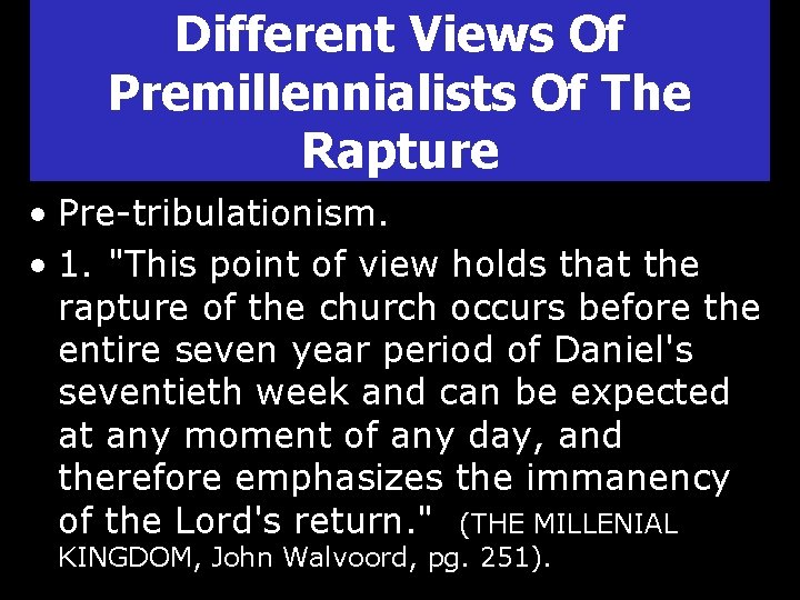 Different Views Of Premillennialists Of The Rapture • Pre-tribulationism. • 1. "This point of