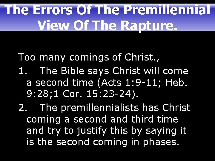 The Errors Of The Premillennial View Of The Rapture. Too many comings of Christ.