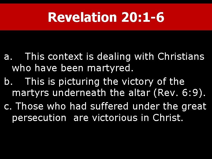 Revelation 20: 1 -6 a. This context is dealing with Christians who have been