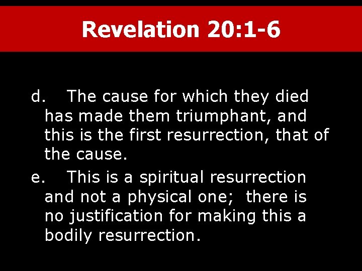 Revelation 20: 1 -6 d. The cause for which they died has made them