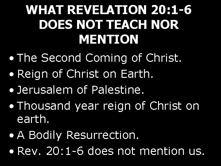 WHAT REVELATION 20: 1 -6 DOES NOT TEACH NOR MENTION • The Second Coming