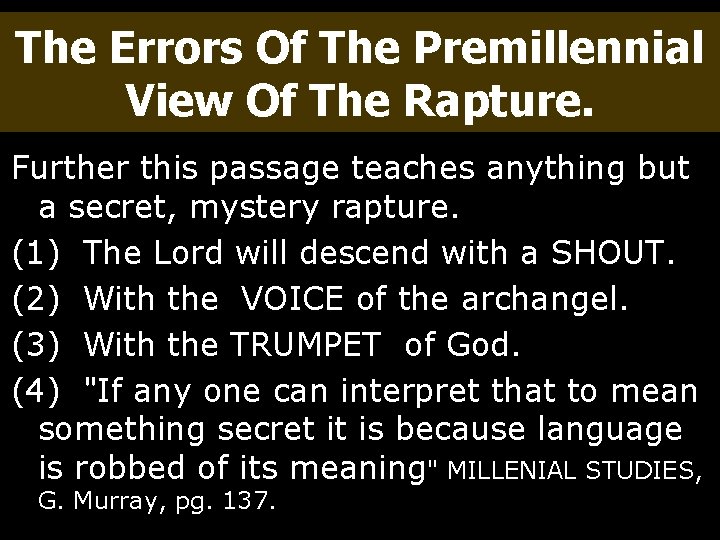 The Errors Of The Premillennial View Of The Rapture. Further this passage teaches anything