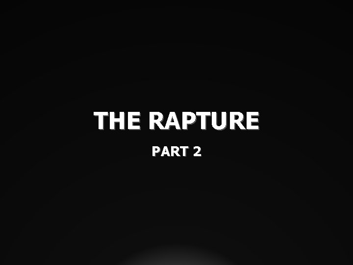 THE RAPTURE PART 2 