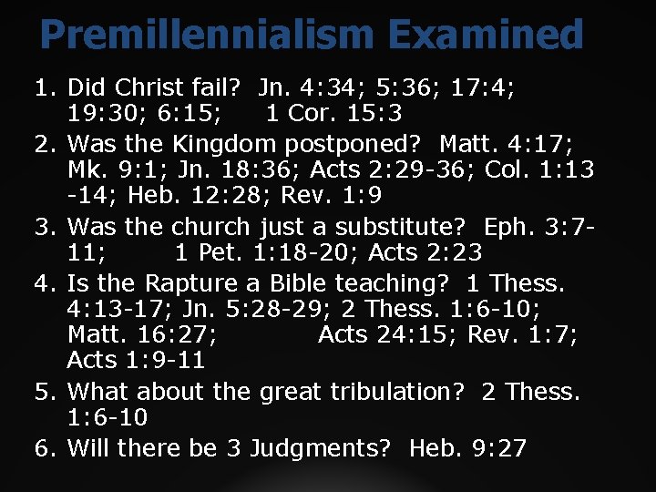 Premillennialism Examined 1. Did Christ fail? Jn. 4: 34; 5: 36; 17: 4; 19: