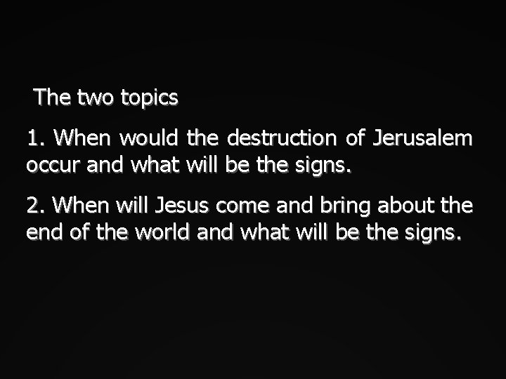 The two topics 1. When would the destruction of Jerusalem occur and what will