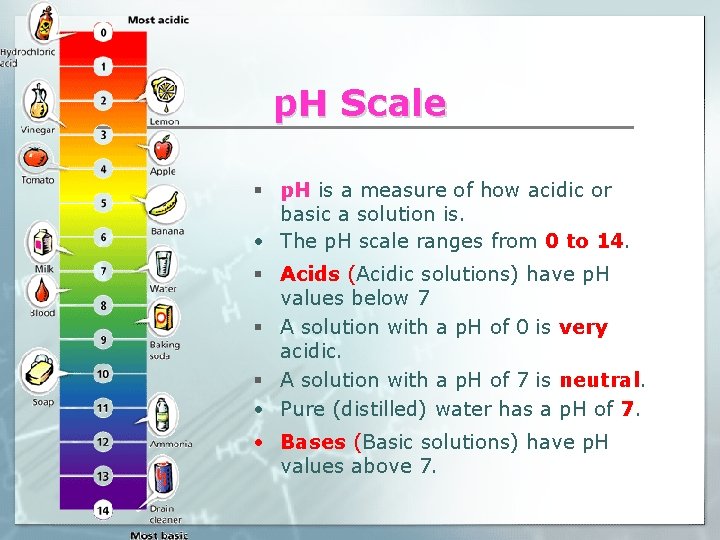 p. H Scale § p. H is a measure of how acidic or basic