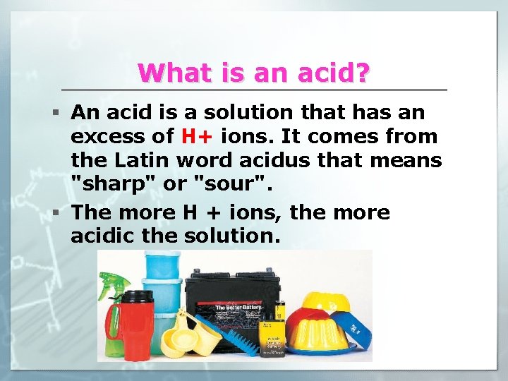 What is an acid? § An acid is a solution that has an excess