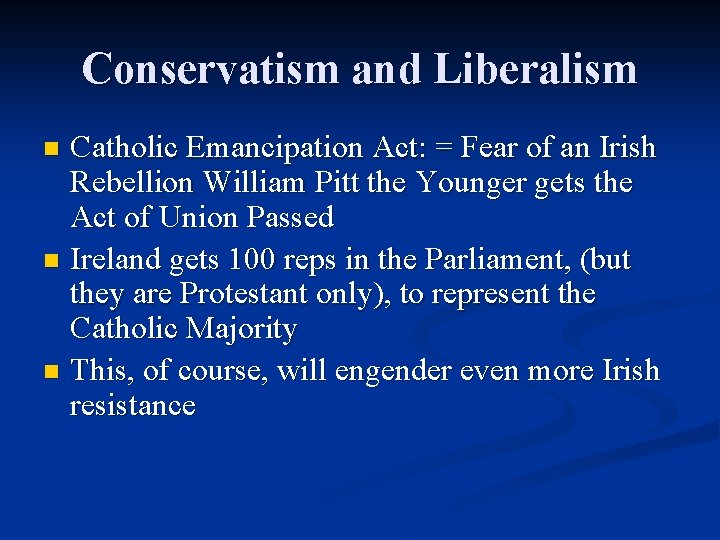 Conservatism and Liberalism Catholic Emancipation Act: = Fear of an Irish Rebellion William Pitt