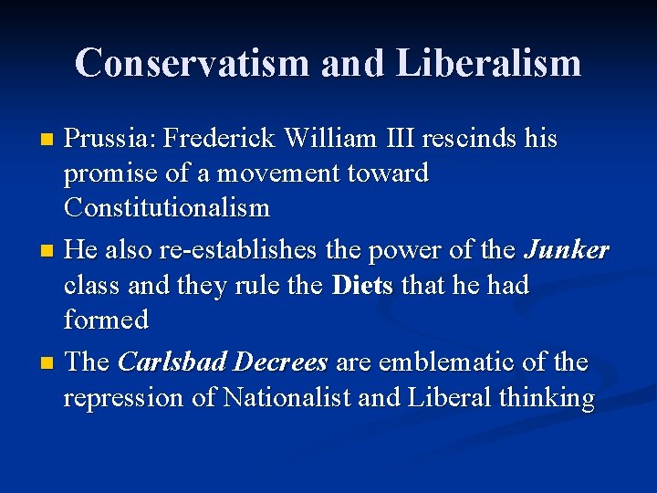 Conservatism and Liberalism Prussia: Frederick William III rescinds his promise of a movement toward