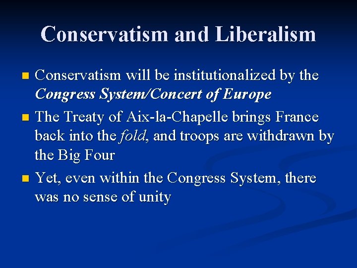 Conservatism and Liberalism Conservatism will be institutionalized by the Congress System/Concert of Europe n
