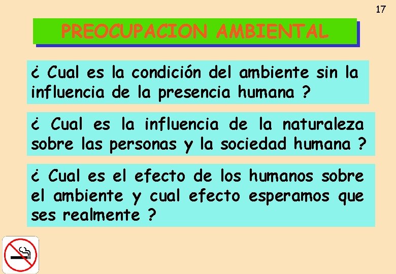 17 PREOCUPACION AMBIENTAL ¿ Cual es la condición del ambiente sin la influencia de