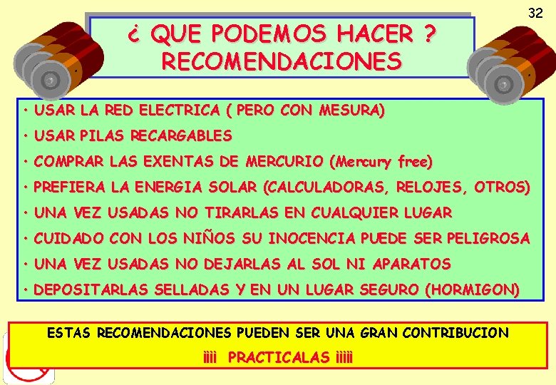 ¿ QUE PODEMOS HACER ? RECOMENDACIONES 32 • USAR LA RED ELECTRICA ( PERO