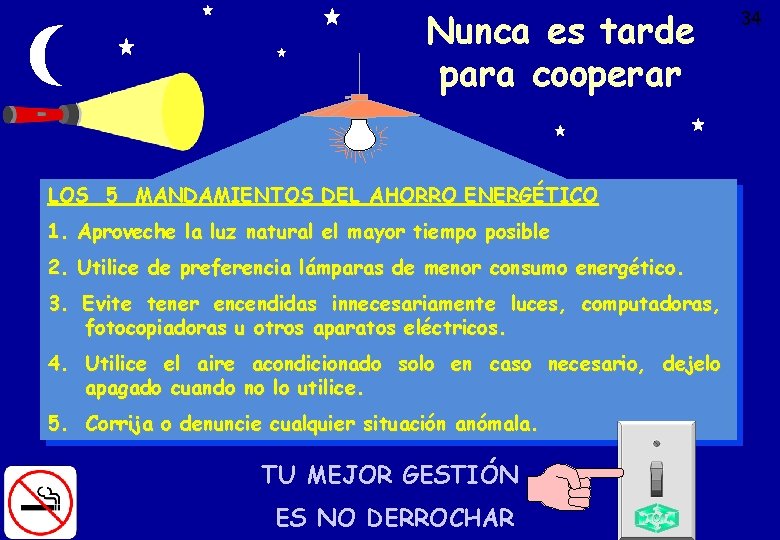 Nunca es tarde para cooperar LOS 5 MANDAMIENTOS DEL AHORRO ENERGÉTICO 1. Aproveche la