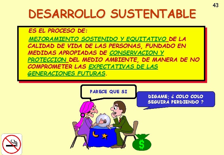 DESARROLLO SUSTENTABLE ES EL PROCESO DE: MEJORAMIENTO SOSTENIDO Y EQUITATIVO DE LA CALIDAD DE