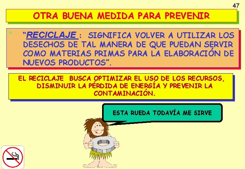 OTRA BUENA MEDIDA PARA PREVENIR * 47 “RECICLAJE : SIGNIFICA VOLVER A UTILIZAR LOS