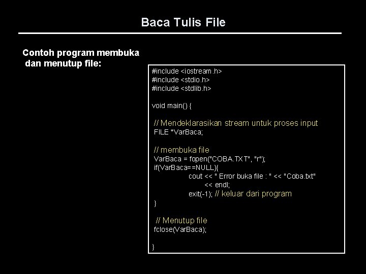 Baca Tulis File Contoh program membuka dan menutup file: #include <iostream. h> #include <stdio.