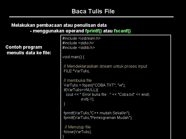 Baca Tulis File Melakukan pembacaan atau penulisan data - menggunakan operand fprintf() atau fscanf()