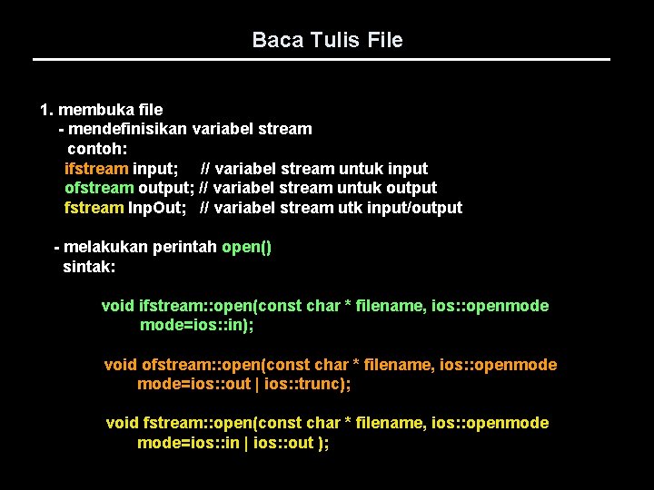 Baca Tulis File 1. membuka file - mendefinisikan variabel stream contoh: ifstream input; //