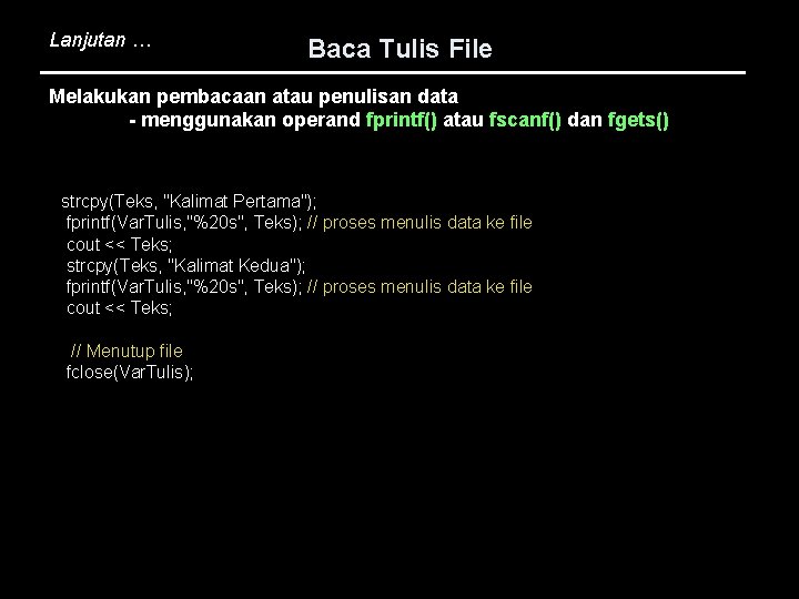 Lanjutan … Baca Tulis File Melakukan pembacaan atau penulisan data - menggunakan operand fprintf()