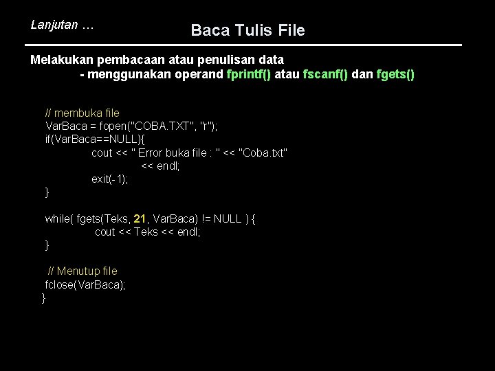 Lanjutan … Baca Tulis File Melakukan pembacaan atau penulisan data - menggunakan operand fprintf()