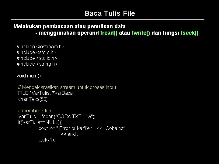 Baca Tulis File Melakukan pembacaan atau penulisan data - menggunakan operand fread() atau fwrite()