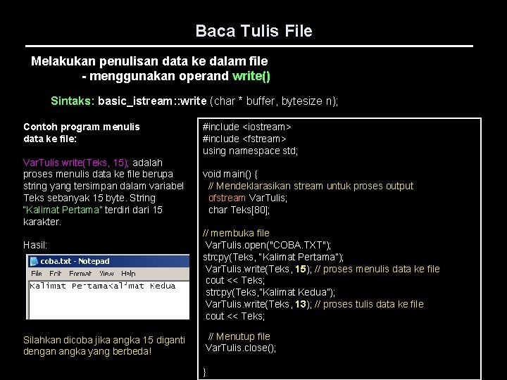 Baca Tulis File Melakukan penulisan data ke dalam file - menggunakan operand write() Sintaks: