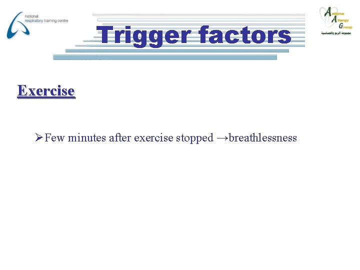 Trigger factors Exercise ØFew minutes after exercise stopped →breathlessness 