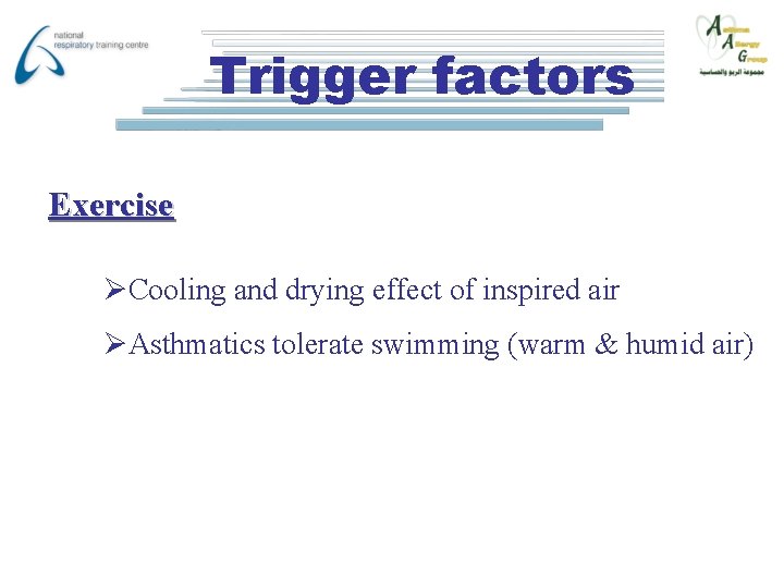 Trigger factors Exercise ØCooling and drying effect of inspired air ØAsthmatics tolerate swimming (warm
