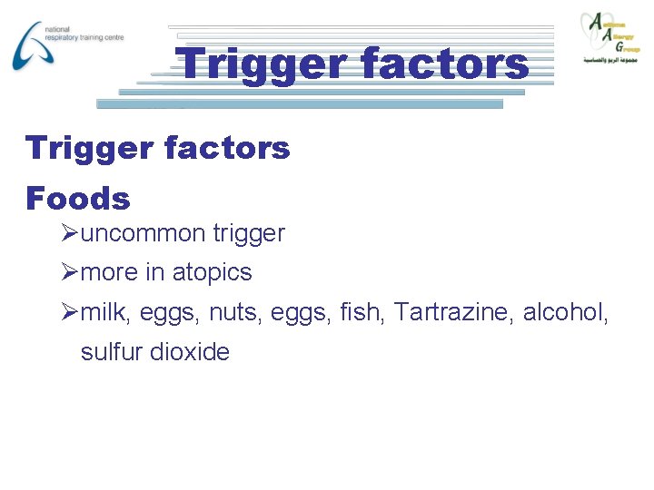 Trigger factors Foods Øuncommon trigger Ømore in atopics Ømilk, eggs, nuts, eggs, fish, Tartrazine,