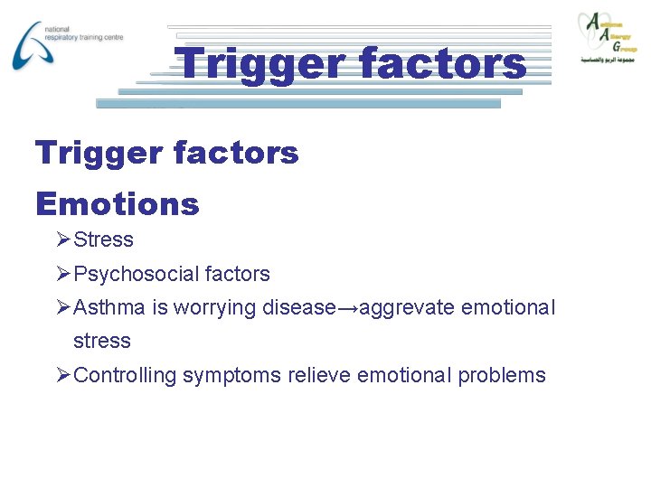 Trigger factors Emotions ØStress ØPsychosocial factors ØAsthma is worrying disease→aggrevate emotional stress ØControlling symptoms
