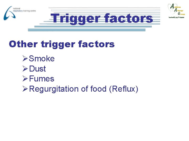 Trigger factors Other trigger factors ØSmoke ØDust ØFumes ØRegurgitation of food (Reflux) 