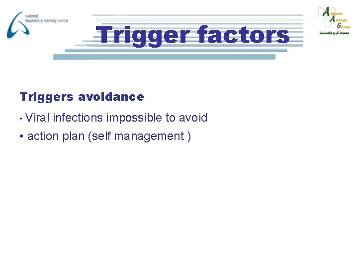 Trigger factors Triggers avoidance • Viral infections impossible to avoid • action plan (self