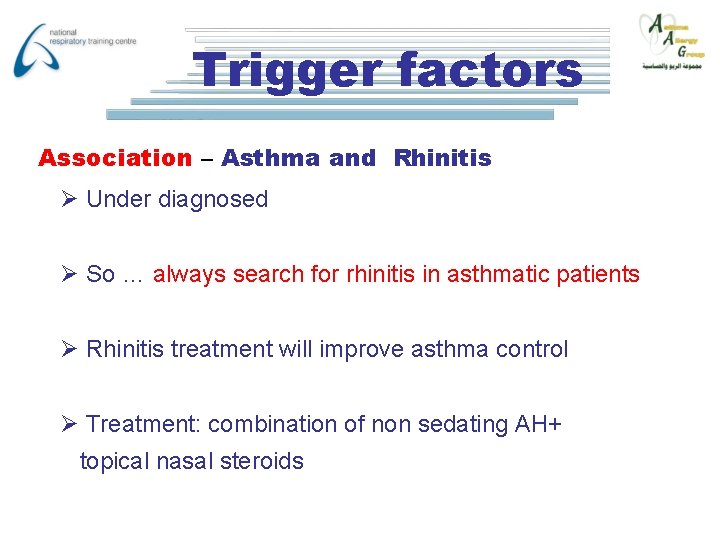 Trigger factors Association – Asthma and Rhinitis Ø Under diagnosed Ø So … always
