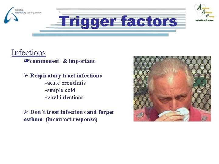 Trigger factors Infections ☞commonest & important Ø Respiratory tract infections -acute bronchitis -simple cold
