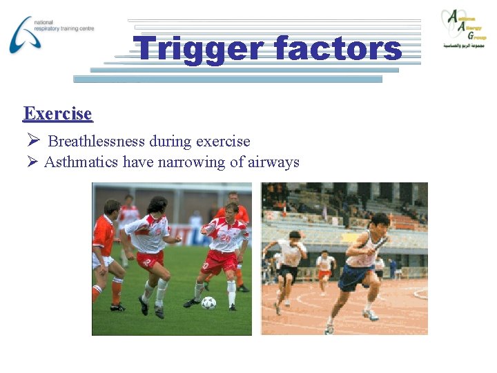 Trigger factors Exercise Ø Breathlessness during exercise Ø Asthmatics have narrowing of airways 
