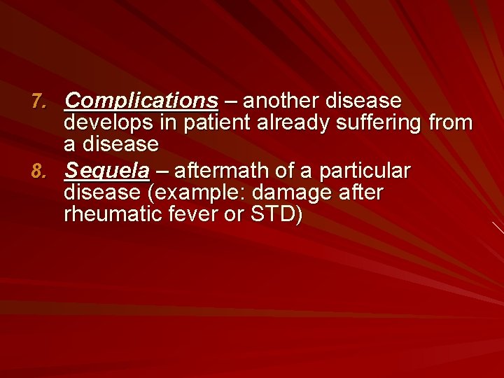 7. Complications – another disease develops in patient already suffering from a disease 8.