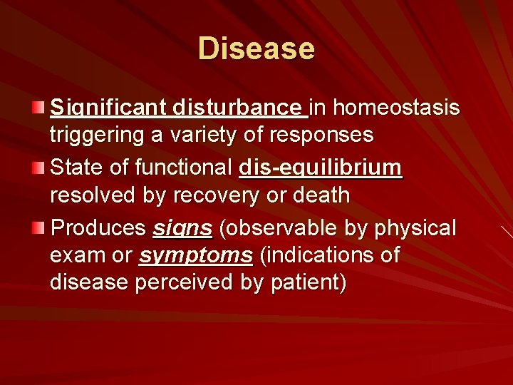 Disease Significant disturbance in homeostasis triggering a variety of responses State of functional dis-equilibrium