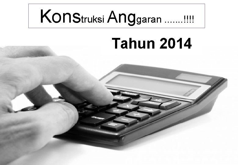 Konstruksi Anggaran. . . . !!!! Tahun 2014 