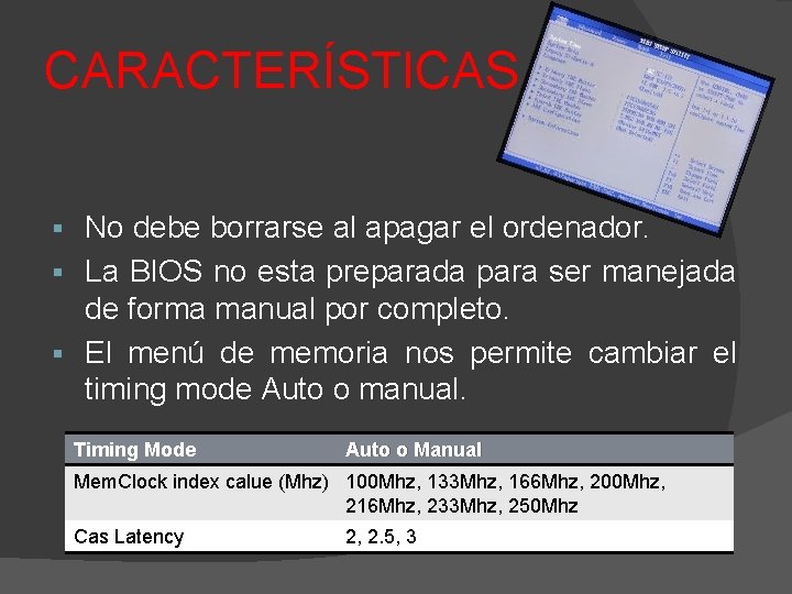 CARACTERÍSTICAS No debe borrarse al apagar el ordenador. § La BIOS no esta preparada