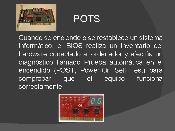 POTS Cuando se enciende o se restablece un sistema informático, el BIOS realiza un