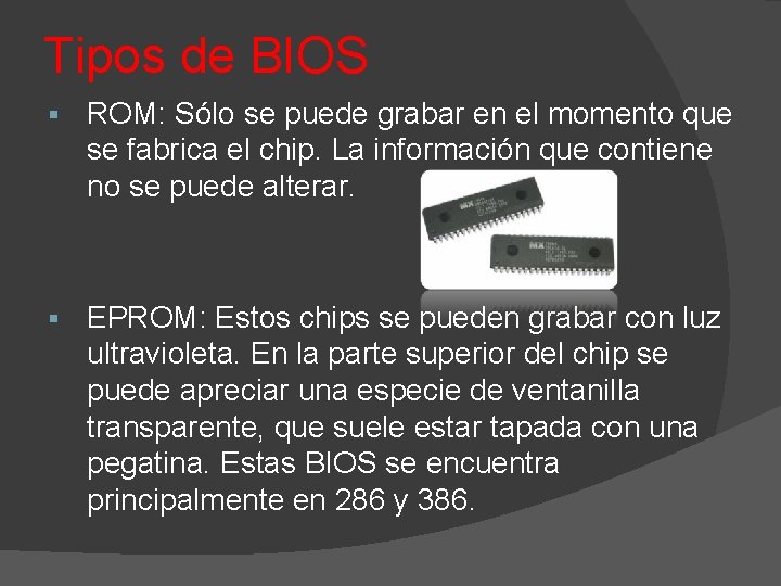 Tipos de BIOS § ROM: Sólo se puede grabar en el momento que se