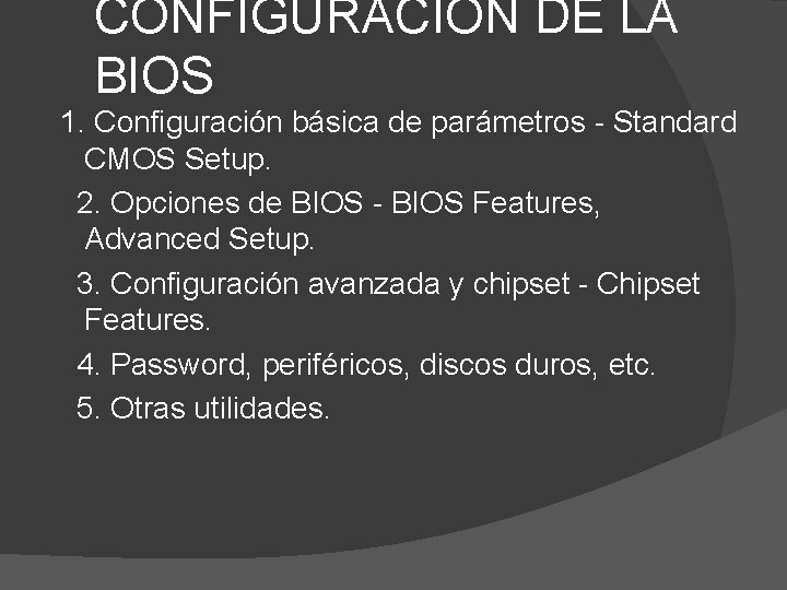 CONFIGURACIÓN DE LA BIOS 1. Configuración básica de parámetros - Standard CMOS Setup. 2.