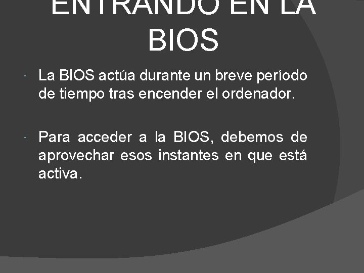 ENTRANDO EN LA BIOS La BIOS actúa durante un breve período de tiempo tras