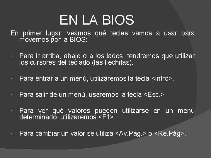 EN LA BIOS En primer lugar, veamos qué teclas vamos a usar para movernos