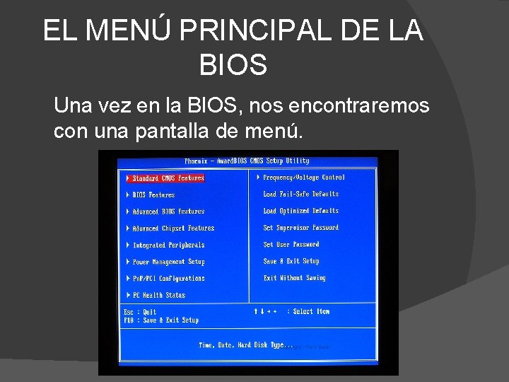 EL MENÚ PRINCIPAL DE LA BIOS Una vez en la BIOS, nos encontraremos con
